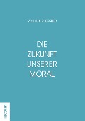 Cover-Bild zum Titel 'Die Zukunft unserer Moral' von 'Matthias Drescher'