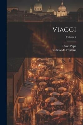 Viaggi; Volume 2 - Ferdinando Fontana, Dario Papa