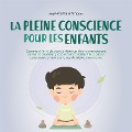 Cover-Bild zum Titel 'La pleine conscience pour les enfants: comment faire de votre enfant un être reconnaissant, calme et confiant grâce à l'entraînement à la pleine conscience et aux exercices de pleine conscience' von 'Marieke Buschmann'
