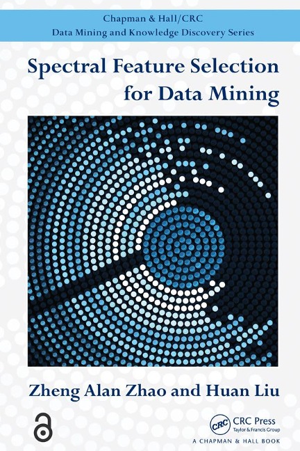 Spectral Feature Selection for Data Mining - Zheng Alan Zhao, Huan Liu