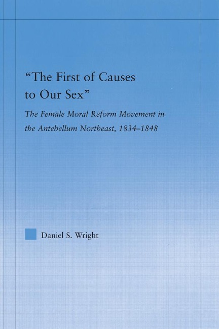The First of Causes to Our Sex - Daniel S. Wright