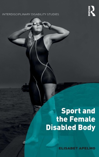 Sport and the Female Disabled Body - Elisabet Apelmo