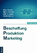 Cover-Bild zum Titel 'Beschaffung, Produktion, Marketing' von 'Peter Kürble, Marc Helmold, Olaf H. Bode, Ulrich Scholz'