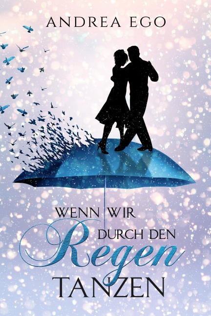 Wenn wir durch den Regen tanzen - Andrea Ego