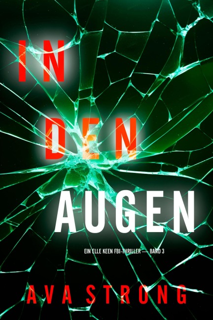 In Den Augen (Ein Elle Keen FBI-Thriller - Band 3) - Ava Strong