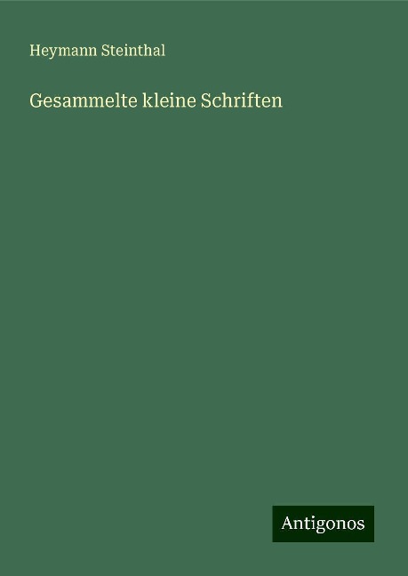 Gesammelte kleine Schriften - Heymann Steinthal