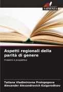 Cover-Bild zum Titel 'Aspetti regionali della parità di genere' von 'Tatiana Vladimirovna Protopopova, Alexander Alexandrovich Kaigorodtsev'