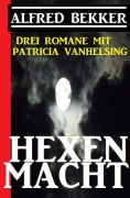 Cover-Bild zum Titel 'Hexenmacht (Drei Romane mit Patricia Vanhelsing)' von 'Alfred Bekker'