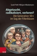 Cover-Bild zum Titel 'Abgetaucht, radikalisiert, verloren? Die Generation 50+ im Sog der Filterblasen' von 'Sarah Pohl, Mirijam Wiedemann'