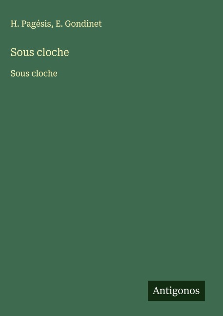 Sous cloche - H. Pagésis, E. Gondinet