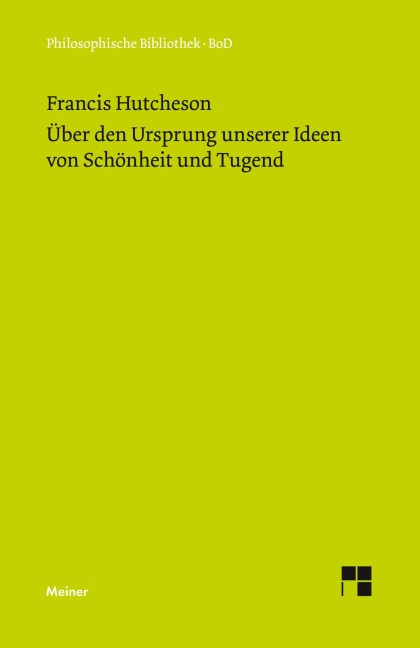 Eine Untersuchung über den Ursprung unserer Ideen von Schönheit und Tugend. Über moralisch Gutes und Schlechtes - Francis Hutcheson