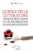 Cover-Bild zum Titel 'Le rôle de la littérature dans le processus de décolonisation en afrique lusophone' von 'Haydara'