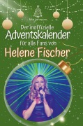 Cover-Bild zum Titel 'Der inoffizielle Adventskalender für alle Fans von Helene Fischer' von 'Mia Lehmann'