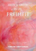 Cover-Bild zum Titel 'Erste Schritte in die Freiheit' von 'Torkom Saraydarian'