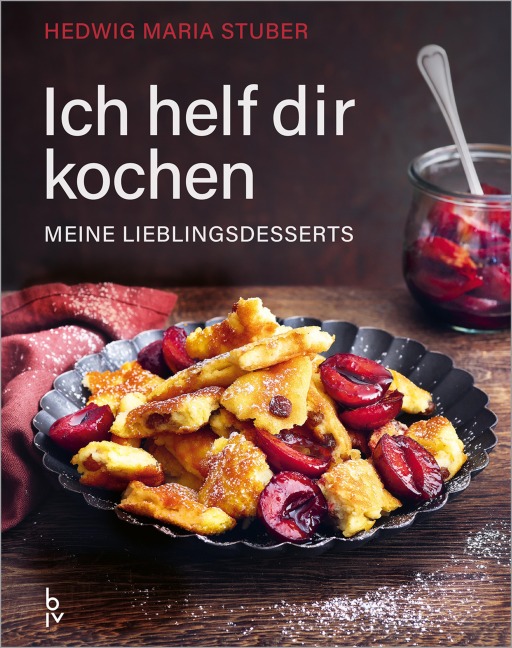 Ich helf dir kochen - Meine Lieblingsdesserts - Hedwig Maria Stuber