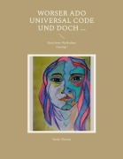 Cover-Bild zum Titel 'Worser ado Universal Code und doch ...' von 'Heike Thieme'