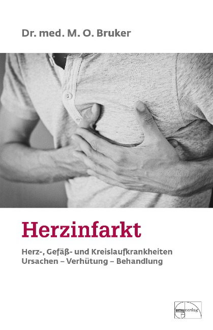Herzinfarkt. Herz-, Gefäß- und Kreislaufkrankheiten - Max Otto Bruker