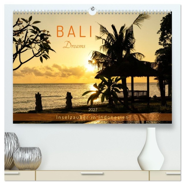 Bali Dreams - Inselzauber in Indonesien (hochwertiger Premium Wandkalender 2027 DIN A2 quer), Kunstdruck in Hochglanz - U-Do