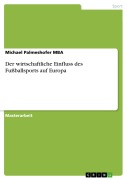 Cover-Bild zum Titel 'Der wirtschaftliche Einfluss des Fußballsports auf Europa' von 'Michael Palmeshofer Mba'