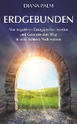 Cover-Bild zum Titel 'Erdgebunden: Von negativen Energien frei werden und Geistern den Weg in eine lichtere Welt weisen' von 'Diana Palm'