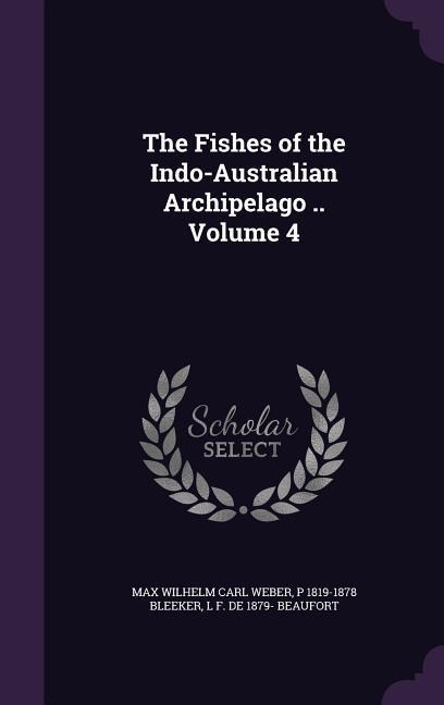 The Fishes of the Indo-Australian Archipelago .. Volume 4 - Max Wilhelm Carl Weber, P. Bleeker, L F de Beaufort