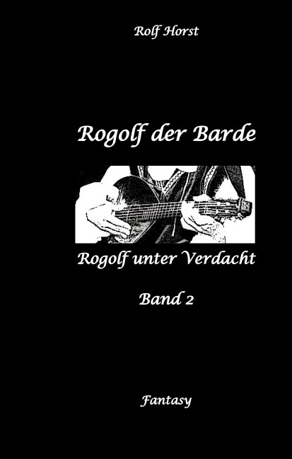 Rogolf der Barde, Live Rollenspiel, Dämonen, Hexen, Schutzamulette, Magier, Polizei, Harz, Höhlen, Brocken, Walpurgisnacht, Rituale, Speere, Armbrust - Rolf Horst