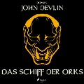 Das Schiff der Orks (Ungekürzt) - John Devlin