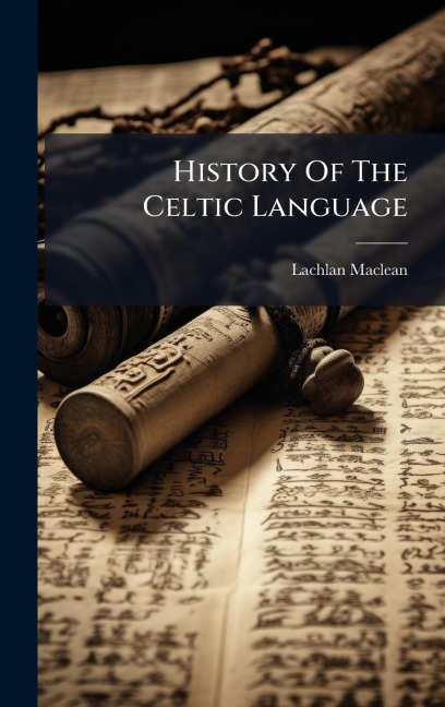 History Of The Celtic Language - Lachlan Maclean