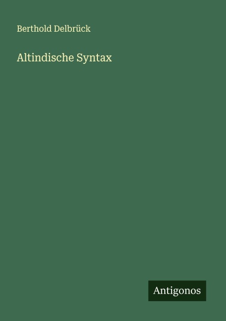 Altindische Syntax - Berthold Delbrück