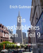 Cover-Bild zum Titel 'Ein unglaubliches Leben Teil 9' von 'Erich Gutmann'