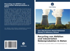 Cover-Bild zum Titel 'Recycling von Abfällen und industriellen Nebenprodukten in Beton' von 'Inas Abd-Elsamie Ahmed Mohamed, Hamdy El didamony Ahmed'