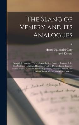 The Slang of Venery and Its Analogues: Compiled From the Works of Ash, Bailey, Barrere, Bartlett, B.E., Bee, Cleland, Cotgrave, Dunton, D'Urfey, Dyche - Henry Nathaniel Cary