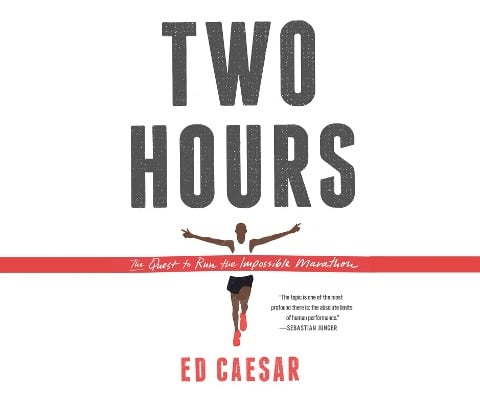 Two Hours: The Quest to Run the Impossible Marathon - Ed Caesar