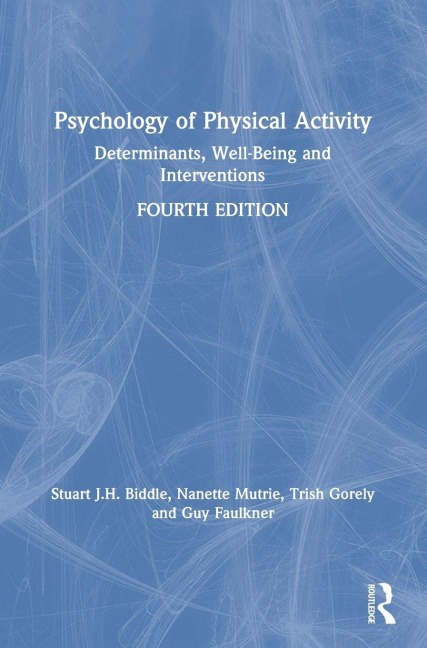 Psychology of Physical Activity - Stuart Biddle, Nanette Mutrie, Trish Gorely