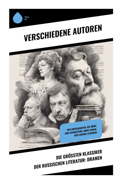 Die größten Klassiker der russischen Literatur: Dramen - Nikolai Gogol, Lew Tolstoi, Maxim Gorki, Anton Tschechow