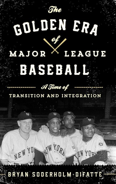Golden Era of Major League Baseball - Bryan Soderholm-Difatte