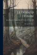 Cover-Bild zum Titel 'Le Dernier Homme: Ouvrage Posthume...' von ''