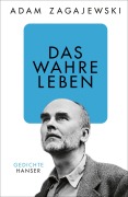 Cover-Bild zum Titel 'Das wahre Leben' von 'Adam Zagajewski'