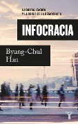 Infocracia: La Digitalización Y La Crisis de la Democracia / Infocracy: Digitali Zation and the Crisis of Democracy - Byung-Chul Han