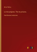Cover-Bild zum Titel 'Le mie prigione. The my prisons.' von 'Silvio Pellico'