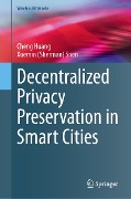 Decentralized Privacy Preservation in Smart Cities - Cheng Huang, Xuemin (Sherman) Shen