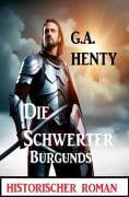 Cover-Bild zum Titel 'Die Schwerter Burgunds: Historischer Roman' von 'G. A. Henty'