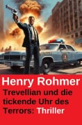 Cover-Bild zum Titel 'Trevellian und die tickende Uhr des Terrors: Thriller' von 'Henry Rohmer'