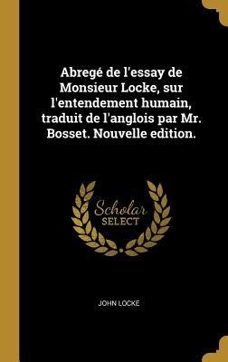 Abregé de l'essay de Monsieur Locke, sur l'entendement humain, traduit de l'anglois par Mr. Bosset. Nouvelle edition. - John Locke