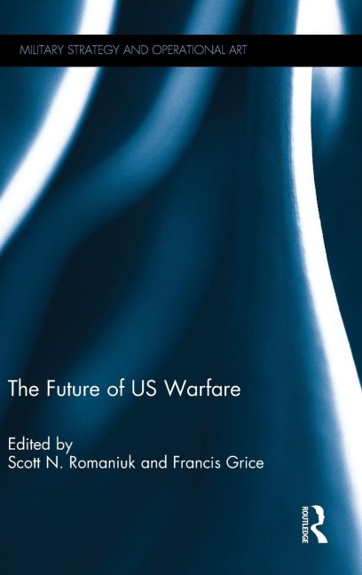 The Future of US Warfare - Scott N Romaniuk, Francis Grice