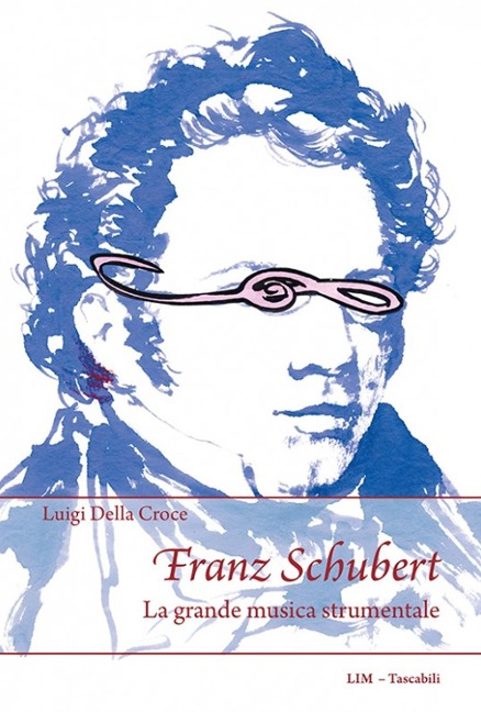 Franz Schubert. La grande musica strumentale - Luigi Della Croce