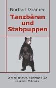 Tanzbären und Stabpuppen - Norbert Gramer