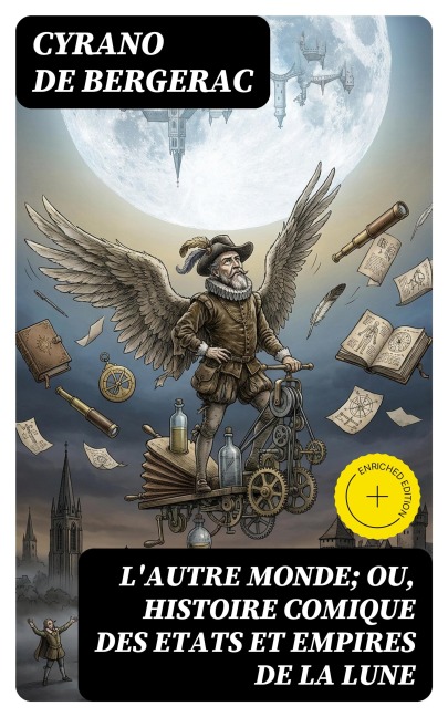 L'autre monde; ou, Histoire comique des Etats et Empires de la Lune - Cyrano De Bergerac