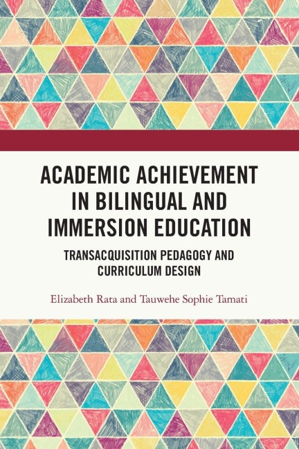 Academic Achievement in Bilingual and Immersion Education - Elizabeth Rata, Tauwehe Sophie Tamati