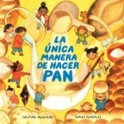 Cover-Bild zum Titel 'La Única Manera de Hacer Pan / The Only Way to Make Bread' von 'Cristina Quintero, Sarah Gonzales'